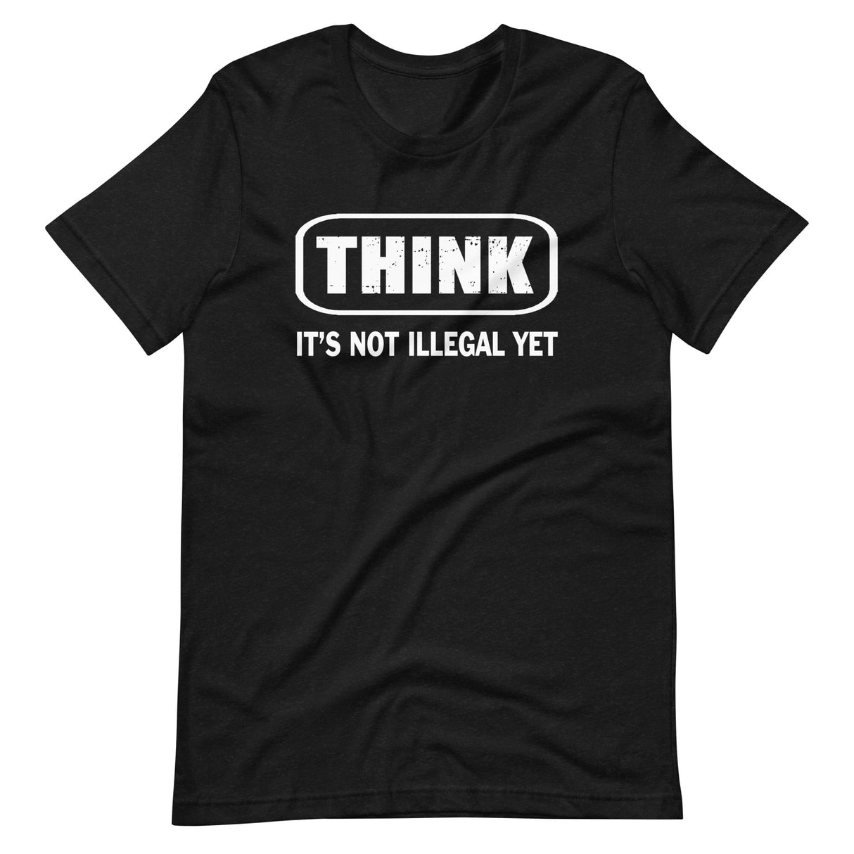 Think It's Not Illegal Yet Shirt by Libertarian Country