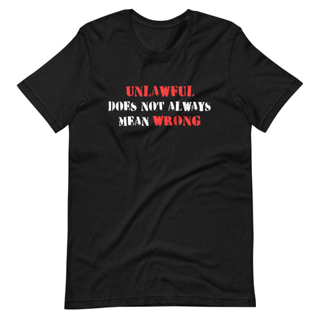 Unlawful Does Not Always Mean Wrong Shirt by Libertarian Country