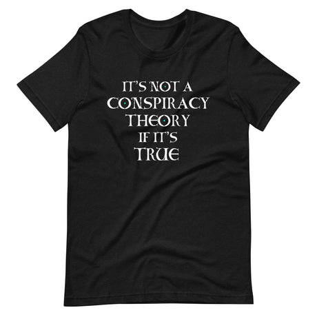 It's Not a Conspiracy Theory If It's True Shirt by Libertarian Country