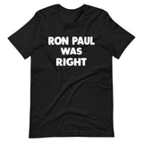 Ron Paul Was Right Shirt by Libertarian Country