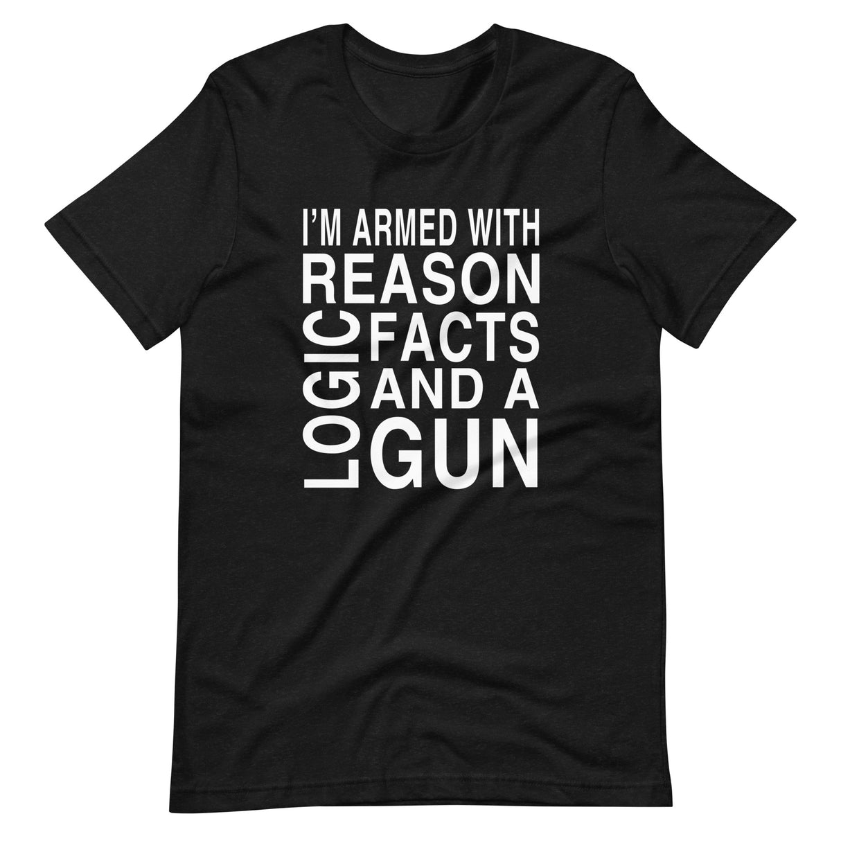 I'm Armed With Reason Logic Facts and a Gun Shirt - Libertarian Country
