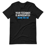 Your Feedback is Appreciated Now Pay 8 Dollars Premium Shirt