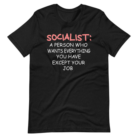 Socialist a Person Who Wants Everything You Have Except Your Job Shirt - Libertarian Country
