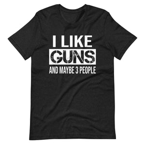 I Like Guns And Maybe 3 People Shirt - Libertarian Country