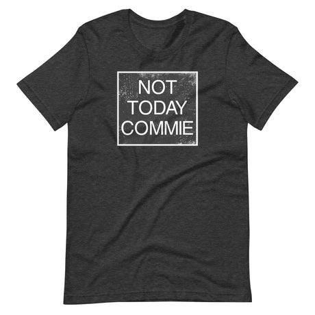 Not Today Commie Shirt - Libertarian Country