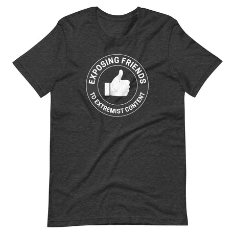 Exposing Friends to Extremist Content Shirt - Libertarian Country