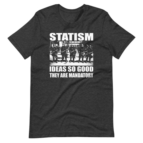 Statism Ideas So Good They Are Mandatory Shirt - Libertarian Country