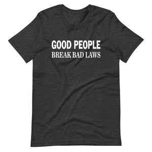 Good People Break Bad Laws Shirt - Libertarian Country
