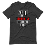 The F in Communism Stands For Food Shirt by Libertarian Country