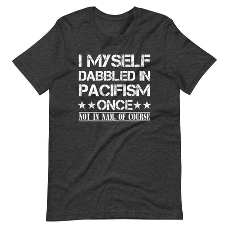 I Myself Dabbled In Pacifism Once Shirt - Libertarian Country