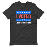 I Voted For Your Mom Shirt - Libertarian Country