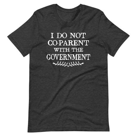 I Do Not Co-Parent With The Government Shirt - Libertarian Country
