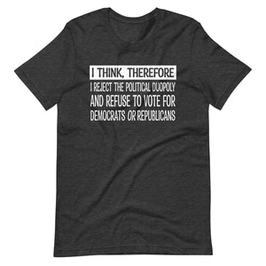 I Think Therefore I Reject The Duopoly Shirt - Libertarian Country