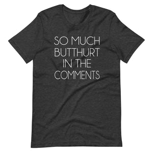 So Much Butthurt in the Comments Shirt - Libertarian Country