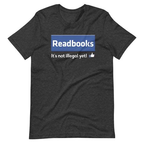 Read Books It's Not Illegal Yet Shirt - Libertarian Country