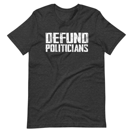 Defund Politicians Shirt - Libertarian Country