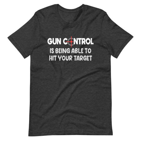 Gun Control Is Being Able To Hit Your Target Shirt - Libertarian Country