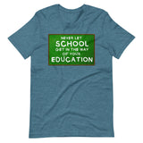 Never Let School Get In The Way of Your Education Shirt - Libertarian Country