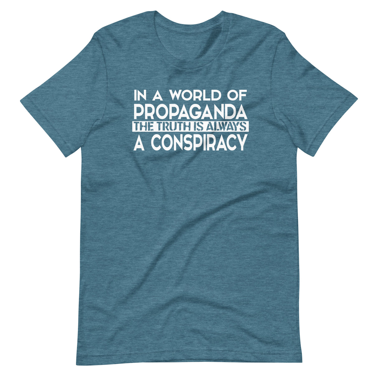 In a World of Propaganda The Truth is Always a Conspiracy Shirt