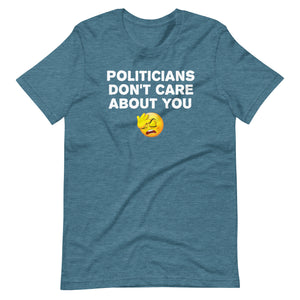 Politicians Don't Care About You Shirt - Libertarian Country