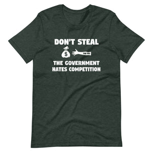 Don't Steal The Government Hates Competition Shirt - Libertarian Country