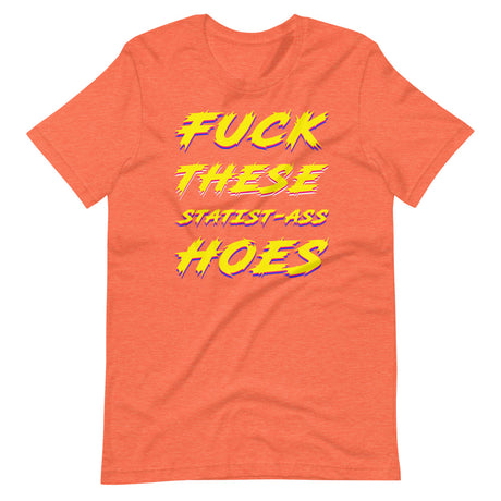 Fuck These Statist-Ass Hoes Shirt - Libertarian Country