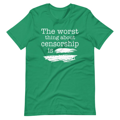 The Worst Thing About Censorship Shirt - Libertarian Country