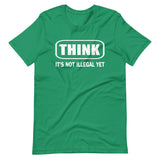 Think It's Not Illegal Yet Shirt - Libertarian Country