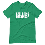 Am I Being Detained Shirt - Libertarian Country