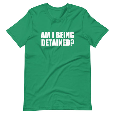 Am I Being Detained Shirt - Libertarian Country