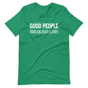 Good People Break Bad Laws Shirt - Libertarian Country