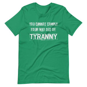You Cannot Comply Your Way Out of Tyranny Shirt - Libertarian Country