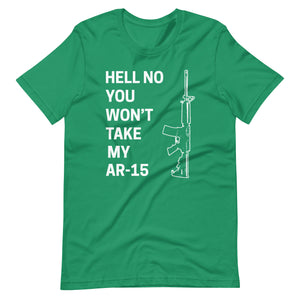 Hell No You Won't Take My AR-15 Shirt - Libertarian Country
