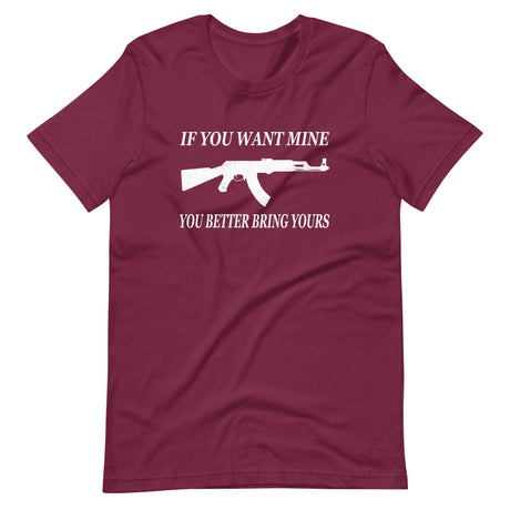 If You Want Mine You Better Bring Yours Shirt - Libertarian Country