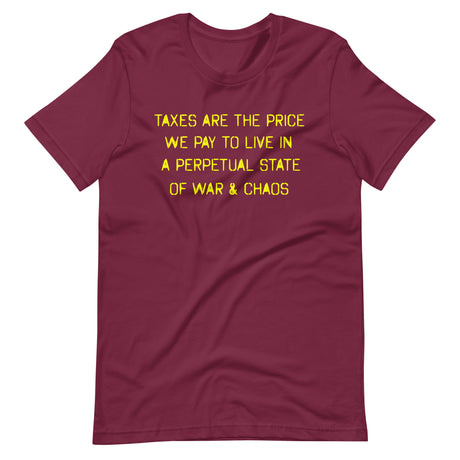 Taxes Are The Price We Pay To Live In a Perpetual State of War and Chaos Shirt