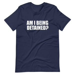 Am I Being Detained Shirt by Libertarian Country