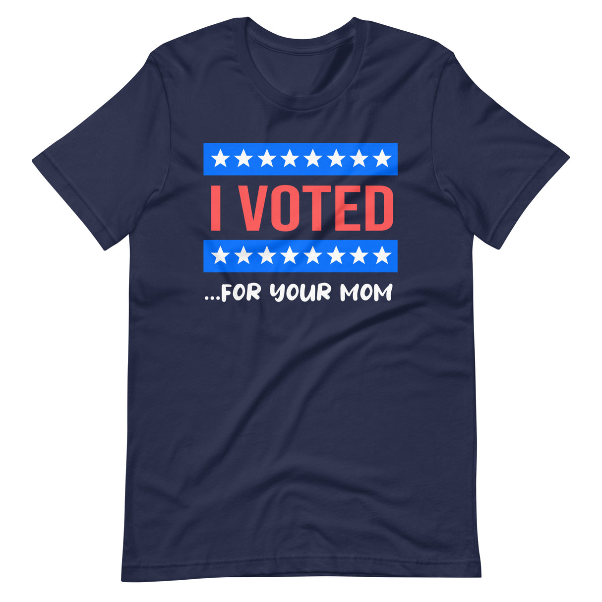 I Voted For Your Mom Shirt - Libertarian Country