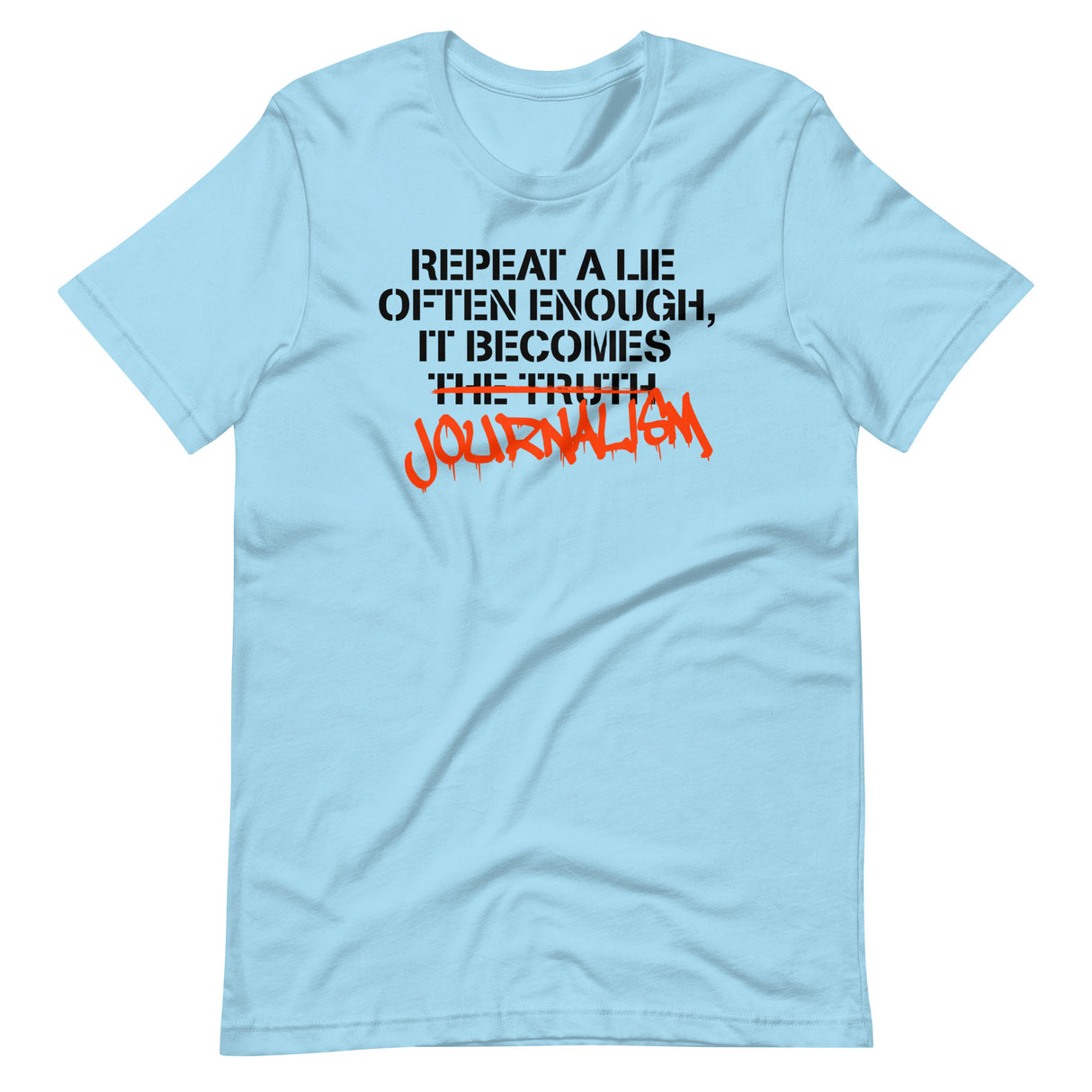 Repeat a Lie Often Enough it Becomes Journalism Shirt - Libertarian Country