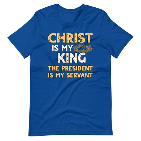 Christ is My King The President is My Servant Premium Shirt - Libertarian Country