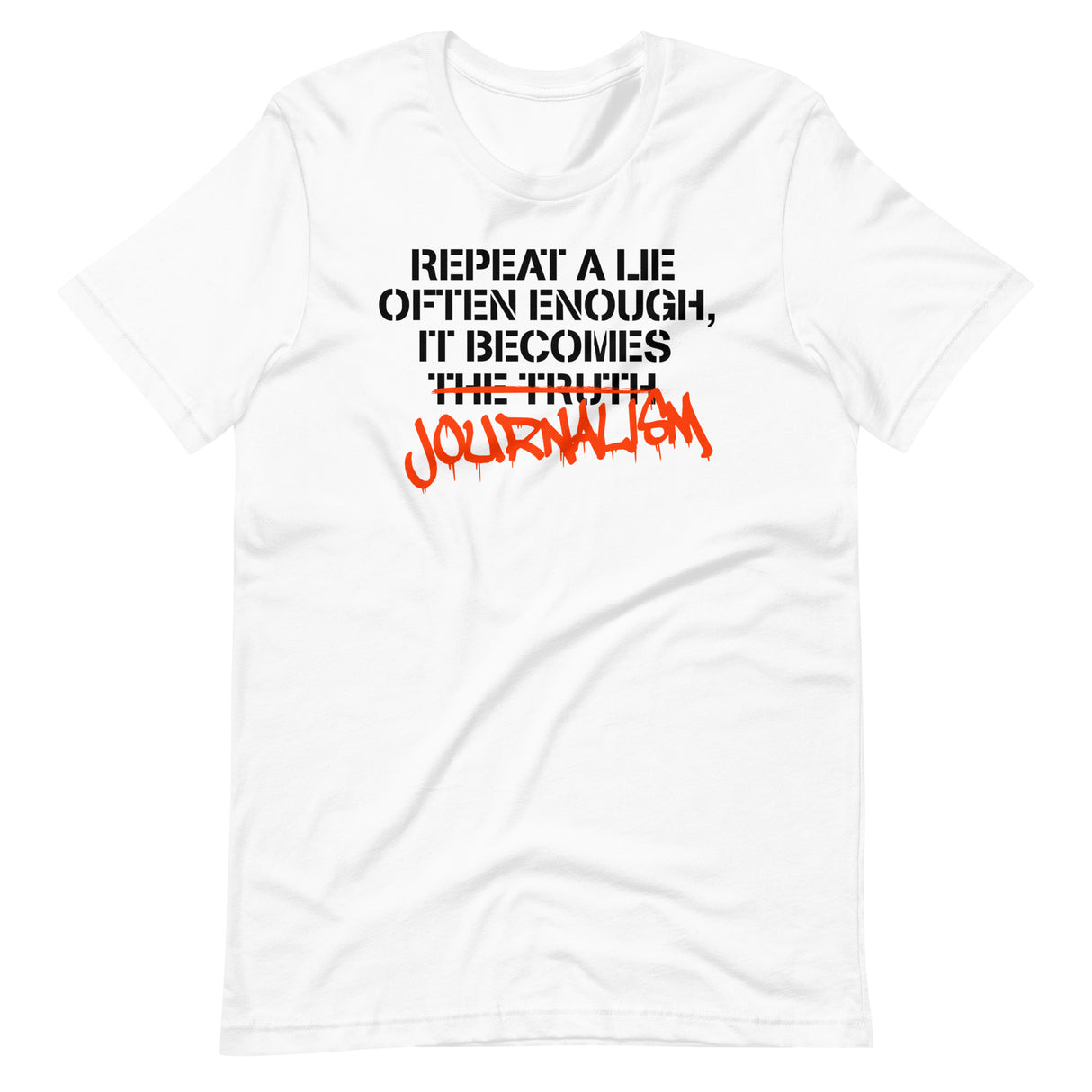 Repeat a Lie Often Enough it Becomes Journalism Shirt - Libertarian Country