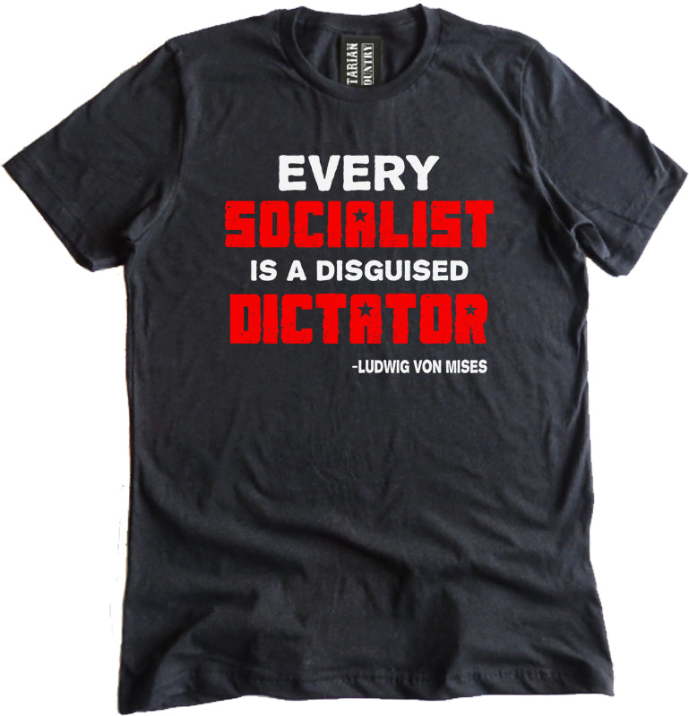 Ludwig Von Mises Every Socialist is a Disguised Dictator Shirt by Libertarian Country