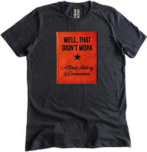 Well That Didn't Work A Brief History of Communism Shirt by Libertarian Country