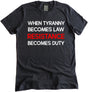 When Tyranny Becomes Law Resistance Becomes Duty Shirt by Libertarian Country