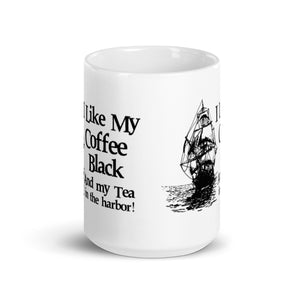 I Like My Coffee Black and My Tea in the Harbor Coffee Mug - Libertarian Country