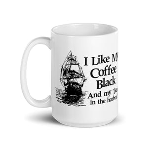 I Like My Coffee Black and My Tea in the Harbor Coffee Mug - Libertarian Country
