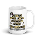 Sure You Can Trust The Government Coffee Mug - Libertarian Country