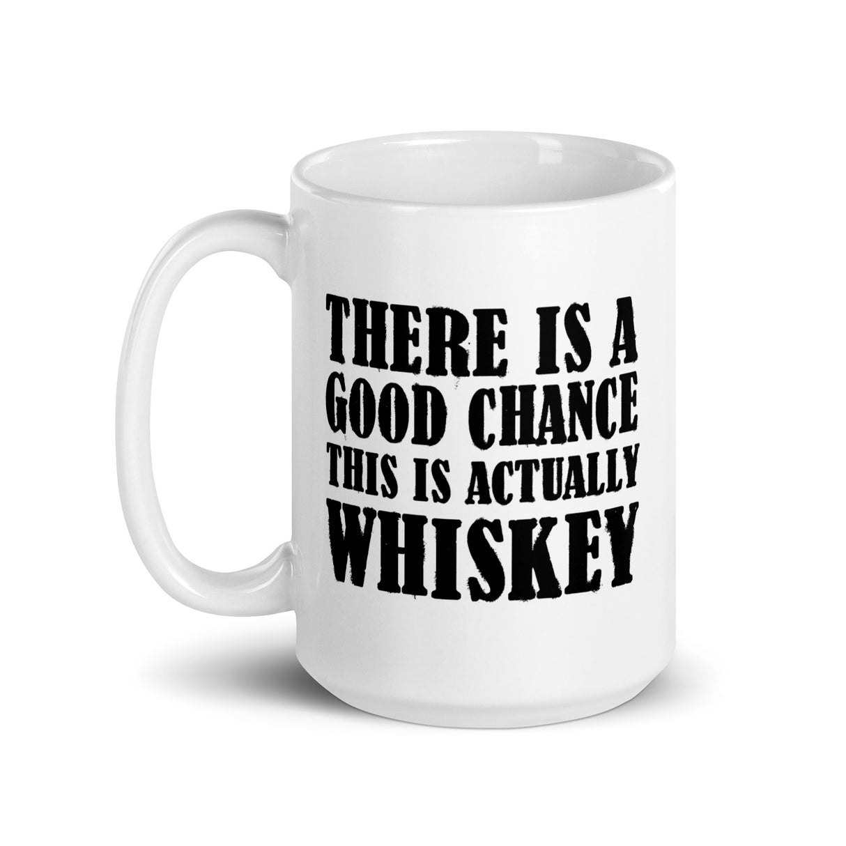 There is a Good Chance This is Actually Whiskey Coffee Mug - Libertarian Country