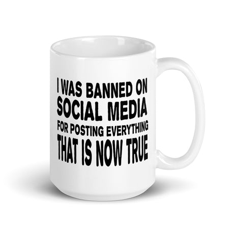 I Was Banned On Social Media for Posting Everything That Is Now True Coffee Mug