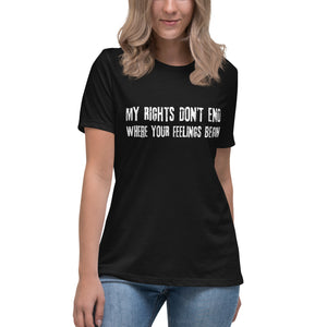 My Rights Don't End Where Your Feelings Begin Women's Shirt by Libertarian Country