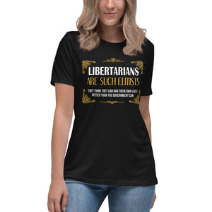 Libertarians Are Such Elitists Women's Shirt by Libertarian Country